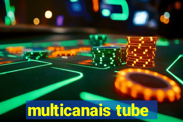 multicanais tube